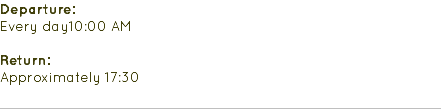 Departure: Every day10:00 AM Return: Approximately 17:30