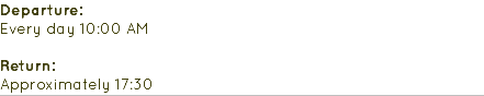 Departure: Every day 10:00 AM Return: Approximately 17:30
